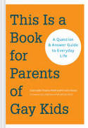 This is a Book for Parents of Gay Kids: A Question-and-Answer Guide to Everyday Life by Dannielle Owens-Reid and Kristin Russo