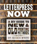 Letterpress Now: A DIY Guide to New & Old Printing Methods by Jessica C. White