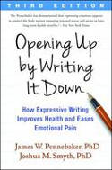 Cover image of book Opening Up By Writing It Down: How Expressive Writing Improves Health and Eases Emotional Pain by James W. Pennebaker and Joshua M. Smyth