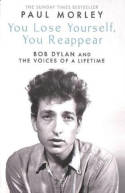 Cover image of book You Lose Yourself, You Reappear: The Many Voices of Bob Dylan by Paul Morley 