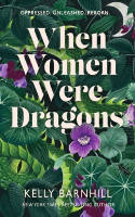 Cover image of book When Women Were Dragons by Kelly Barnhill 