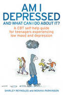 Cover image of book Am I Depressed and What Can I Do About It? A CBT Self-Help Guide for Teenagers by Shirley Reynolds and Monika Parkinson