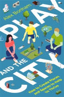 Cover image of book Play and the City: How to Create Places and Spaces To Help Us Thrive by Alex Bonham