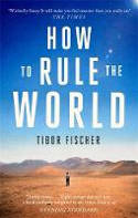 Cover image of book How to Rule the World by Tibor Fischer