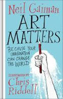 Cover image of book Art Matters: Because Your Imagination Can Change the World by Neil Gaiman, illustrated by Chris Riddell