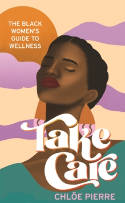 Cover image of book Take Care: The Black Women's Guide to Wellness by Chloe Pierre 
