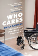 Cover image of book Who Cares: The Hidden Crisis of Caregiving, and How We Solve It by Emily Kenway 