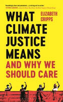 Cover image of book What Climate Justice Means And Why We Should Care by Elizabeth Cripps