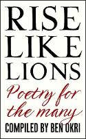 Cover image of book Rise Like Lions: Poetry for the Many by Compiled by Ben Okri