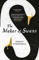 Cover image of book The Maker of Swans by Paraic O’Donnell