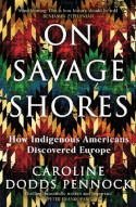 Cover image of book On Savage Shores: How Indigenous Americans Discovered Europe by Caroline Dodds Pennock