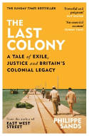 Cover image of book The Last Colony: A Tale of Exile, Justice and Britain's Colonial Legacy by Philippe QC Sands 