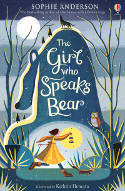 Cover image of book The Girl Who Speaks Bear by Sophie Anderson