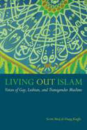 Cover image of book Living Out Islam: Voices of Gay, Lesbian, and Transgender Muslims by Scott Siraj al-Haqq Kugle