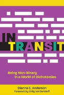Cover image of book In Transit: Being Non-Binary in a World of Dichotomies by Dianna E. Anderson 