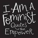 Cover image of book I am a Feminist: Quotes That Empower by Various authors
