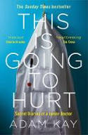 Cover image of book This is Going to Hurt: Secret Diaries of a Junior Doctor by Adam Kay