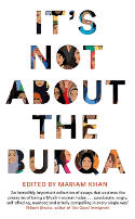 Cover image of book It's Not About the Burqa: Muslim Women on Faith, Feminism, Sexuality and Race by Mariam Khan (Editor) 