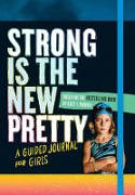 Cover image of book Strong Is the New Pretty: A Guided Journal for Girls by Kate T. Parker