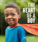 Cover image of book The Heart of a Boy: Celebrating the Strength and Spirit of Boyhood by Kate T. Parker