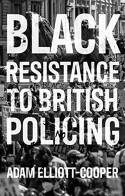 Cover image of book Black Resistance to British Policing by Adam Elliott-Cooper 