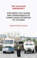 Cover image of book The Xinjiang Emergency: Exploring the Causes and Consequences of China's Mass Detention of Uyghurs by Michael Clarke (Editor) 