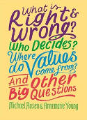 Cover image of book What is Right and Wrong? Who Decides? Where Do Values Come From? And Other Big Questions by Michael Rosen and Annemarie Young 