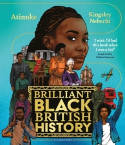 Cover image of book Brilliant Black British History by Atinuke, illustrated by Kingsley Nebechi 