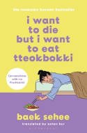 Cover image of book I Want to Die But I Want to Eat Tteokbokki: Conversations with My Psychiatrist by Baek Sehee, translated by Anton Hur 