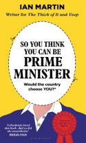 Cover image of book So You Think You Can Be Prime Minister by Ian Martin