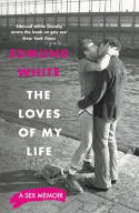 Cover image of book The Loves of My Life: A Sex Memoir by Edmund White