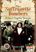 Cover image of book The Suffragette Bombers: Britain's Forgotten Terrorists by Simon Webb 