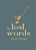 Cover image of book The Lost Words: Spell Songs by Various artists 