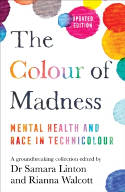 Cover image of book The Colour of Madness: Mental Health and Race in Technicolour by Dr Samara Linton and Rianna Walcott 