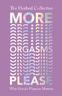 Cover image of book More Orgasms Please: Why Female Pleasure Matters by The Hotbed Collective 