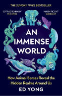 Cover image of book An Immense World: How Animal Senses Reveal the Hidden Realms Around Us by Ed Yong