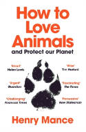 Cover image of book How to Love Animals: And Protect Our Planet by Henry Mance