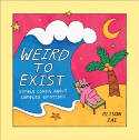 Cover image of book Weird to Exist: Simple Comics about Complex Emotions by Alison Zai