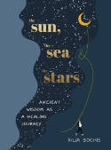 Cover image of book The Sun, the Sea and the Stars: Ancient Wisdom as a Healing Journey by Iulia Bochis 