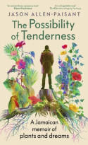 Cover image of book The Possibility of Tenderness: A Jamaican Memoir of Plants and Dreams by Jason Allen-Paisant