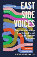 Cover image of book East Side Voices: Essays Celebrating East and Southeast Asian Identity in Britain by Helena Lee (Editor) 