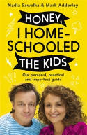 Cover image of book Honey, I Homeschooled the Kids: Our Personal, Practical and Imperfect Guide by Nadia Sawalha and Mark Adderle 