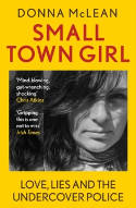 Cover image of book Small Town Girl: Love, Lies and the Undercover Police by Donna McLean 