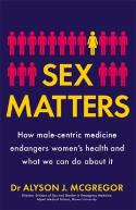 Cover image of book Sex Matters: How male-centric medicine endangers women's health and what we can do about it by Dr Alyson J. McGregor 