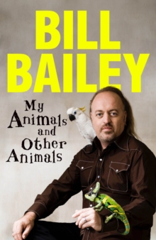 Cover image of book My Animals, and Other Animals: A Memoir of Sorts by Bill Bailey