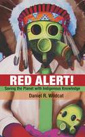 Red Alert! Saving the Planet with Indigenous Knowledge by Daniel R. Wildcat
