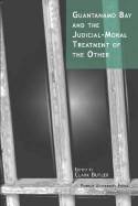 Cover image of book Guantanamo Bay and the Judicial-moral Treatment of the Other by Clark Butler 