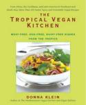 The Tropical Vegan Kitchen: Meat-free, Egg-free, Dairy-free Dishes from the Tropics by Donna Klein