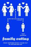 Family Outing: What Happened When I Found Out My Mother Was Gay by Troy Johnson