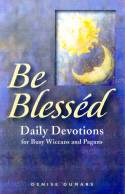 Be Blessd: Daily Devotions for Busy Wiccans and Pagans by Denice Dumars
